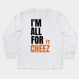 I'm all for cheez-it Kids Long Sleeve T-Shirt